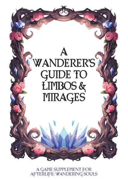 A Wanderer's Guide to Limbos and Mirages Supplement: Afterlife: Wandering Souls