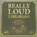 Really Loud Librarians