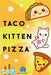 Taco Kitten Pizza