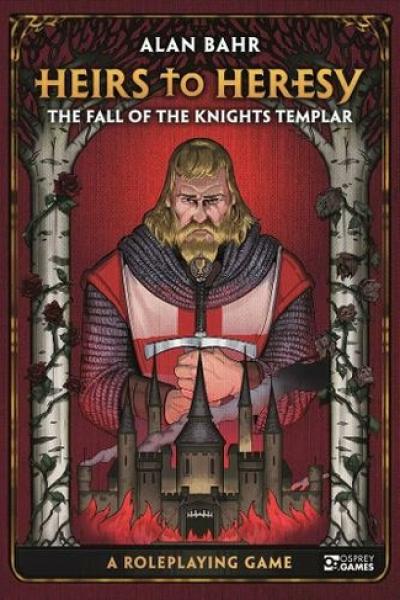 Heirs to Heresy: The Fall of the Knights Templar A Roleplaying Game
