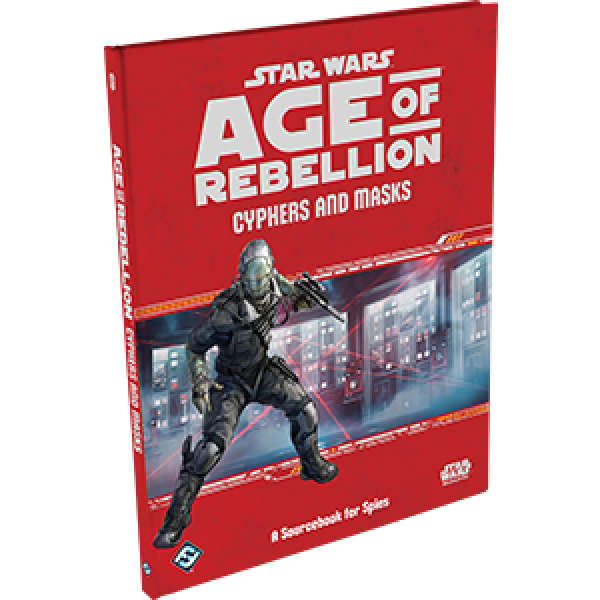Star Wars: Age of Rebellion - Cyphers and Masks (A Sourcebook for Spies)